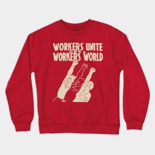 Workers Unite For A Workers World - Socialist, Leftist, Workers of the World Unite Crewneck Sweatshirt